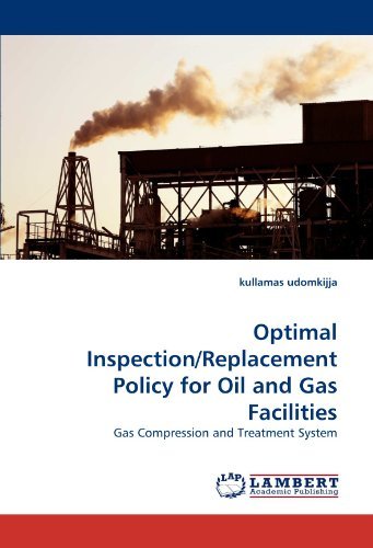 Cover for Kullamas Udomkijja · Optimal Inspection / Replacement Policy for Oil and Gas Facilities: Gas Compression and Treatment System (Paperback Bog) (2011)