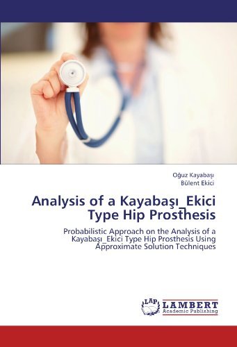 Cover for Bülent Ekici · Analysis of a Kayabasi_ekici Type Hip Prosthesis: Probabilistic Approach on the Analysis of a Kayabasi_ekici Type Hip Prosthesis Using Approximate Solution Techniques (Paperback Book) (2011)
