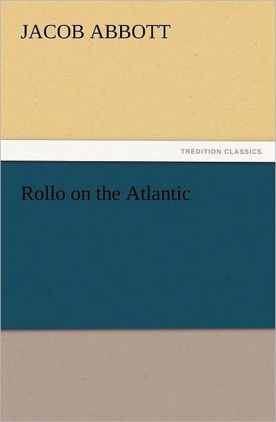 Cover for Jacob Abbott · Rollo on the Atlantic (Tredition Classics) (Taschenbuch) (2012)