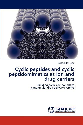 Cover for Antara Banerjee · Cyclic Peptides and Cyclic Peptidomimetics As Ion and Drug Carriers: Building Cyclic Compounds to  Nanotubular Drug Delivery Systems (Taschenbuch) (2012)