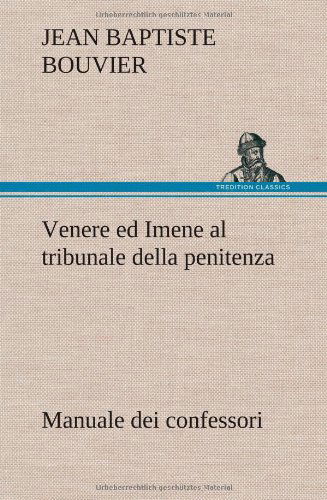 Cover for Jean Baptiste Bouvier · Venere Ed Imene Al Tribunale Della Penitenza: Manuale Dei Confessori (Hardcover bog) [German edition] (2012)