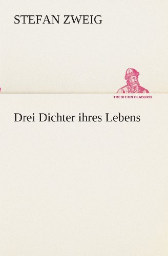 Cover for Stefan Zweig · Drei Dichter Ihres Lebens (Tredition Classics) (German Edition) (Paperback Book) [German edition] (2013)