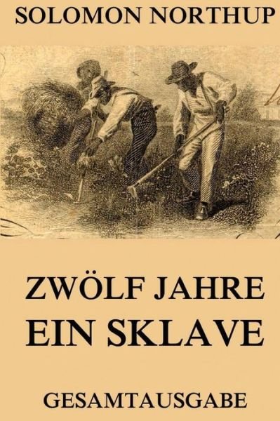 Cover for Solomon Northup · Zwölf Jahre Ein Sklave: 12 Years a Slave: Gesamtausgabe (Taschenbuch) [German, 1 edition] (2015)