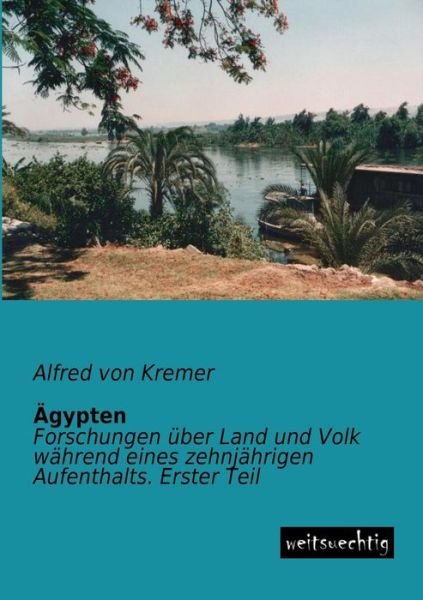 Cover for Alfred Von Kremer · Aegypten: Forschungen Ueber Land Und Volk Waehrend Eines Zehnjaehrigen Aufenthalts. Erster Teil (Paperback Book) [German edition] (2013)