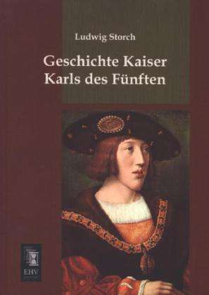 Cover for Storch · Geschichte Kaiser Karls des Fünf (Book)