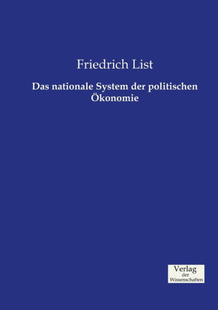 Das nationale System der politischen OEkonomie - Friedrich List - Books - Vero Verlag - 9783957004697 - November 21, 2019