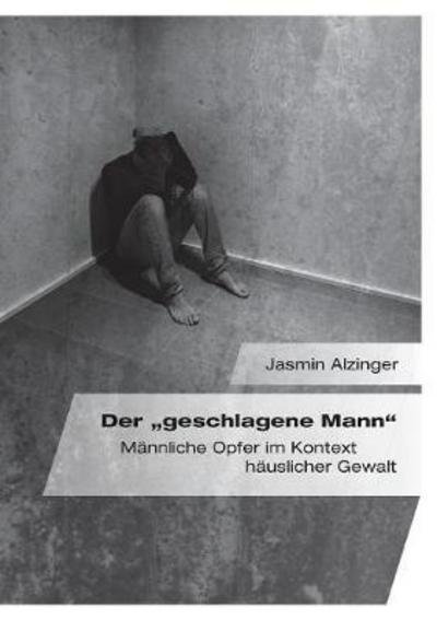 Cover for Alzinger · Der &quot;geschlagene Mann&quot; (Book) (2016)