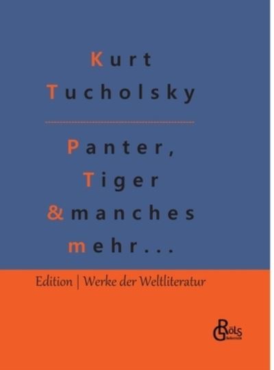 Panter, Tiger und manches mehr... - Kurt Tucholsky - Books - Gröls Verlag - 9783988286697 - December 9, 2022