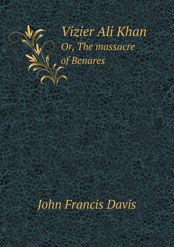 Cover for John Francis Davis · Vizier Ali Khan Or, the Massacre of Benares (Paperback Book) (2013)