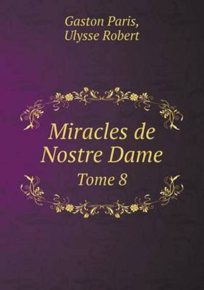 Cover for Gaston Paris · Miracles De Nostre Dame Tome 8 (Paperback Book) (2015)