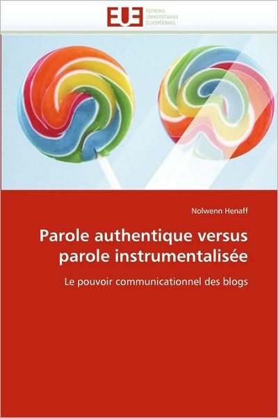 Cover for Nolwenn Henaff · Parole Authentique Versus Parole Instrumentalisée: Le Pouvoir Communicationnel Des Blogs (Paperback Book) [French edition] (2018)