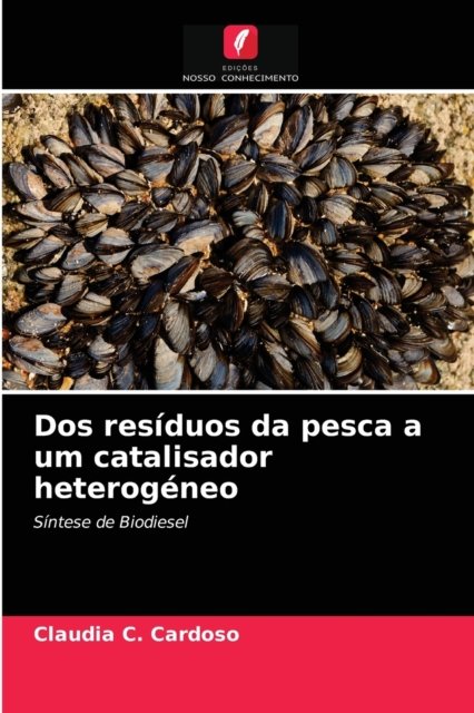 Cover for Claudia C Cardoso · Dos residuos da pesca a um catalisador heterogeneo (Paperback Book) (2020)
