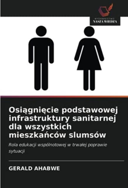 Cover for Gerald Ahabwe · Osi?gni?cie podstawowej infrastruktury sanitarnej dla wszystkich mieszka?cow slumsow (Paperback Book) (2021)