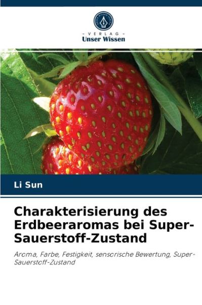 Cover for Li Sun · Charakterisierung des Erdbeeraromas bei Super-Sauerstoff-Zustand (Paperback Book) (2021)