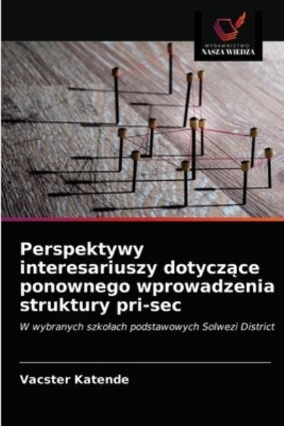 Cover for Vacster Katende · Perspektywy interesariuszy dotycz?ce ponownego wprowadzenia struktury pri-sec (Paperback Book) (2021)