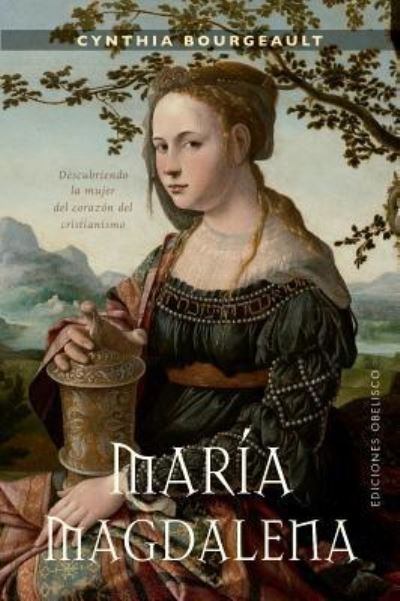 Cover for Cynthia Bourgeault · Mar?a Magdalena. Descubriendo la mujer del coraz?n del cristianismo (Paperback Bog) (2019)
