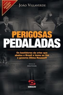 Cover for JoÃo Villaverde · Perigosas Pedaladas: Os Bastidores Da Crise Que Abalou O Brasil E Levou Ao Fim O Governo Dilma Rousseff (Paperback Book) (2020)