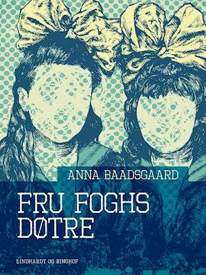 Cover for Anna Baadsgaard · Fru Foghs døtre (Sewn Spine Book) [1e uitgave] (2019)