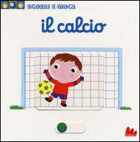 Cover for Nathalie Choux · Il Calcio. Scorri E Gioca (Book)