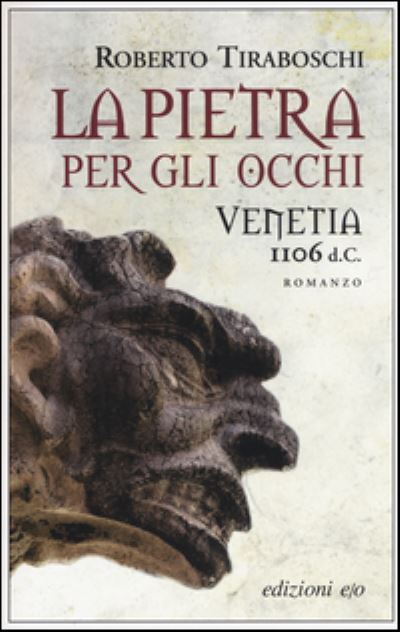 La Pietra Per Gli Occhi. Venetia 1106 D. C. - Roberto Tiraboschi - Książki - E/O - 9788866325697 - 1 grudnia 2014