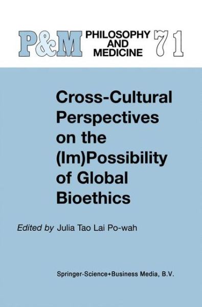 Cover for J Tao Lai Po-wah · Cross-Cultural Perspectives on the (Im)Possibility of Global Bioethics - Philosophy and Medicine (Paperback Book) [Softcover reprint of hardcover 1st ed. 2002 edition] (2010)