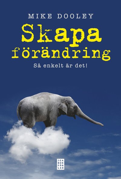 Cover for Mike Dooley · Skapa förändring : så enkelt är det! (Indbundet Bog) (2013)