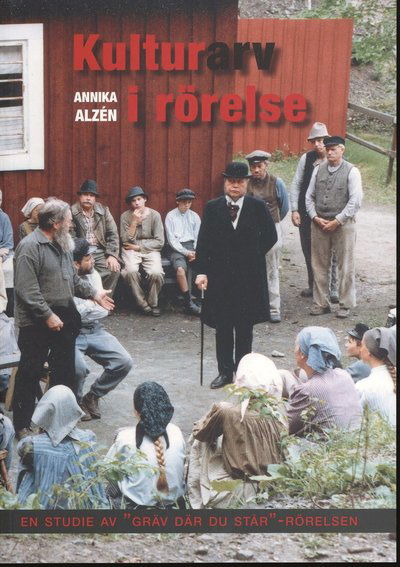 Cover for Annika Alzén · Kulturarv i rörelse : en studie av &quot;gräv där du står&quot;-rörelse (Paperback Book) (2011)