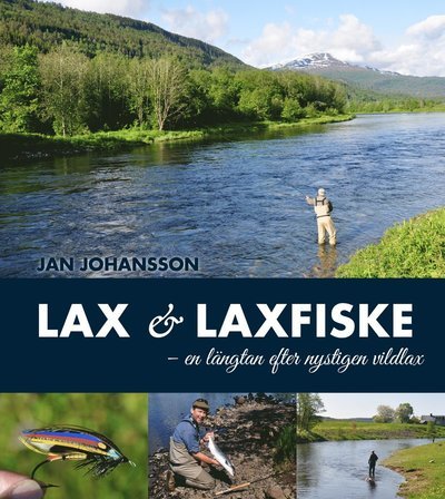 Cover for Jan Johansson · Lax &amp; laxfiske : en längtan efter nystigen vildlax (Innbunden bok) (2019)