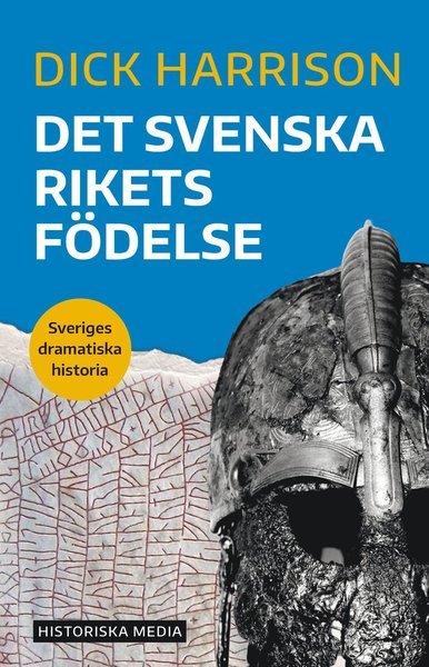 Sveriges dramatiska historia: Det svenska rikets födelse - Dick Harrison - Książki - Historiska Media - 9789177891697 - 16 marca 2020