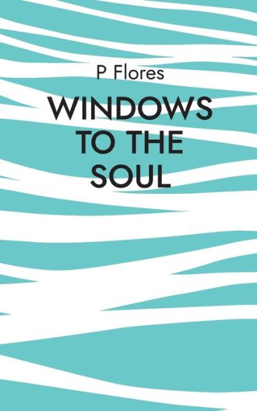 Cover for P. Flores · Windows to the soul (Paperback Book) (2021)