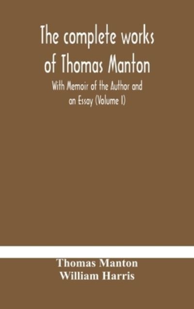 Cover for Thomas Manton · The complete works of Thomas Manton With Memoir of the Author and an Essay (Volume I) (Hardcover Book) (2020)