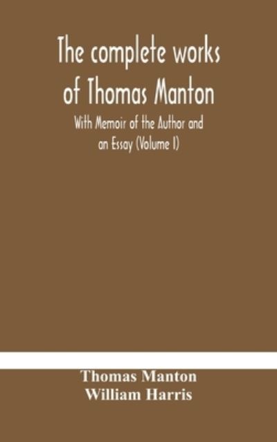The complete works of Thomas Manton With Memoir of the Author and an Essay (Volume I) - Thomas Manton - Books - Alpha Edition - 9789354184697 - October 19, 2020