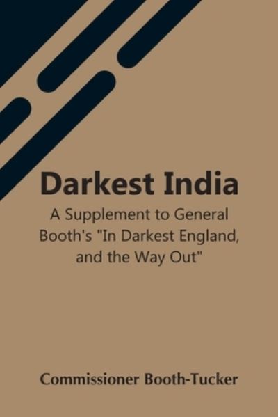 Cover for Commissioner Booth-Tucker · Darkest India A Supplement To General Booth'S &quot;In Darkest England, And The Way Out&quot; (Paperback Bog) (2021)