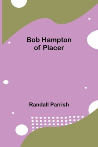 Cover for Randall Parrish · Bob Hampton of Placer (Paperback Book) (2021)