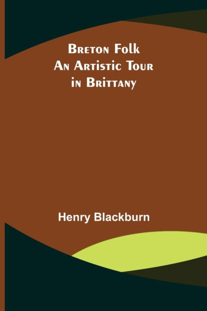 Cover for Henry Blackburn · Breton Folk; An artistic tour in Brittany (Paperback Book) (2021)