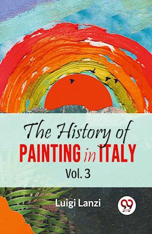 Cover for Luigi Lanzi · The History of Painting in Italy (Paperback Book) (2023)