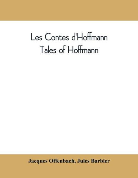 Cover for Jacques Offenbach · Les contes d'Hoffmann: Tales of Hoffmann: opera in three acts, a prologue and an epilogue (Taschenbuch) (2019)