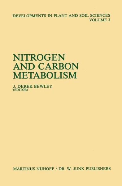 Cover for J Derek Bewley · Nitrogen and Carbon Metabolism: Proceedings of a Symposium on the Physiology and Biochemistry of Plant Productivity, held in Calgary, Canada, July 14-17, 1980 - Developments in Plant and Soil Sciences (Paperback Book) [Softcover reprint of the original 1st ed. 1981 edition] (2011)