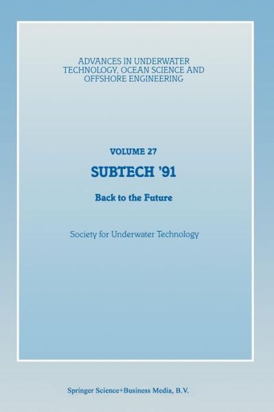 Cover for Society for Underwater Technology (Sut) · SUBTECH '91: Back to the Future. Papers presented at a conference organized by the Society for Underwater Technology and held in Aberdeen, UK, November 12-14, 1991 - Advances in Underwater Technology, Ocean Science and Offshore Engineering (Paperback Bog) [Softcover reprint of the original 1st ed. 1991 edition] (2014)