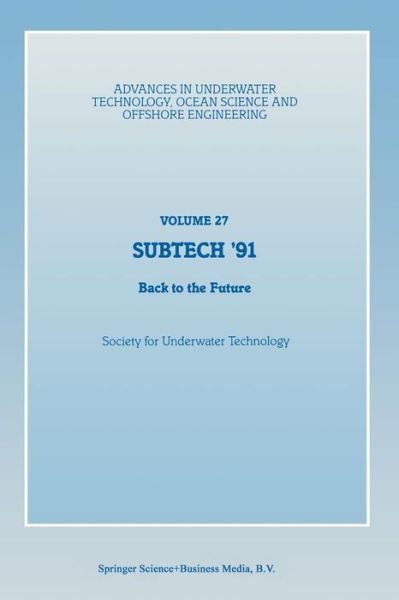 Cover for Society for Underwater Technology (Sut) · SUBTECH '91: Back to the Future. Papers presented at a conference organized by the Society for Underwater Technology and held in Aberdeen, UK, November 12-14, 1991 - Advances in Underwater Technology, Ocean Science and Offshore Engineering (Paperback Book) [Softcover reprint of the original 1st ed. 1991 edition] (2014)