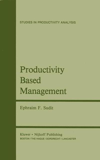 Cover for Ephraim F. Sudit · Productivity Based Management - Studies in Productivity Analysis (Paperback Bog) [Softcover reprint of the original 1st ed. 1984 edition] (2013)