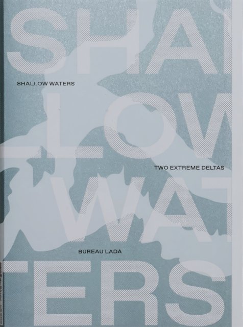 Shallow Waters: Shifting geographies of two extreme urban deltas (Paperback Book) (2021)