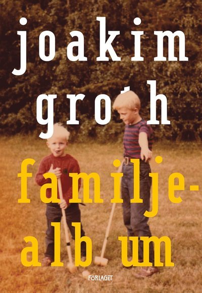 Joakim Groth · Familjealbum : minnen, historia, utvikningar (Bok) (2021)