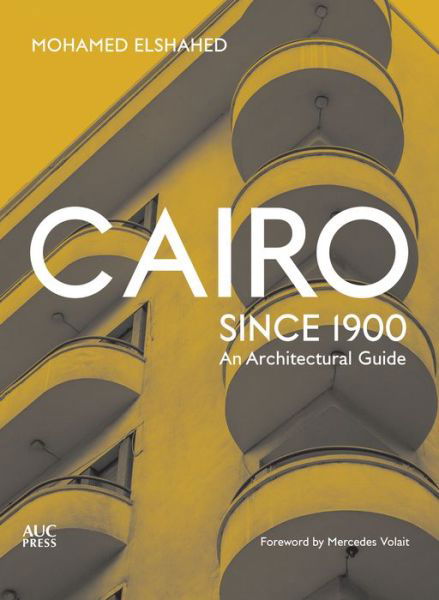 Cover for Mohamed Elshahed · Cairo since 1900: An Architectural Guide (Paperback Book) (2018)