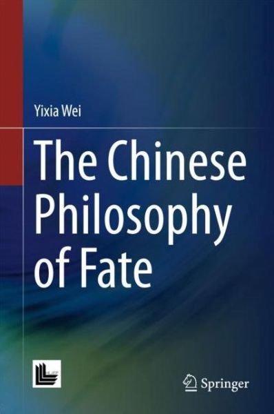 Cover for Wei · The Chinese Philosophy of Fate (Buch) [1st ed. 2017 edition] (2017)