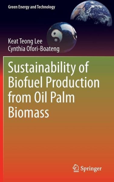 Cover for Keat Teong Lee · Sustainability of Biofuel Production from Oil Palm Biomass - Green Energy and Technology (Hardcover Book) [2013 edition] (2013)