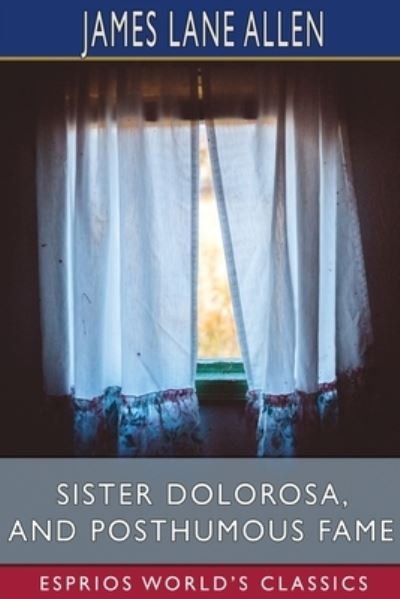 Cover for James Lane Allen · Sister Dolorosa, and Posthumous Fame (Esprios Classics) (Paperback Bog) (2024)