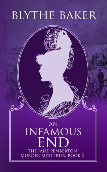 Cover for Blythe Baker · An Infamous End - The Jane Pemberton Murder Mysteries (Paperback Book) (2022)