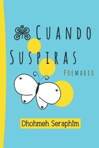 Cover for Dhohmeh Seraphim · Cuando Suspiras: Poemario (Paperback Book) (2022)
