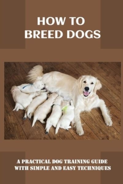 Cover for Nickolas Garneau · How To Breed Dogs (Paperback Book) (2021)